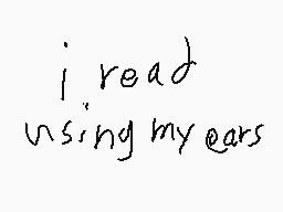 Drawn comment by SegaGuy
"i read using my ears"