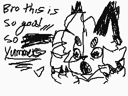 Drawn comment by SadQu33n☔
"Bro this is so good!!! so Yummmes"