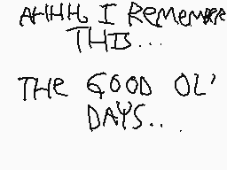 Drawn comment by [mattboo]™
"AHHH, I Remember THIS... THE GOOD OL' DAYS..."