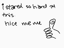 Drawn comment by pra×ian
"i stared so hard at this. nice me we"