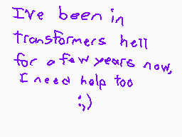 Drawn comment by Safira
"I've been in transformers hell for a few years now, I need help too ;)"