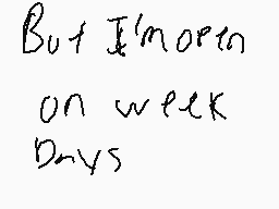 Drawn comment by ★RÜ$T★
"But I'm on week days"