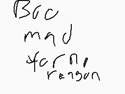 Drawn comment by ★ⓇÜ$〒★™
"Bec mad for n/1 reason"