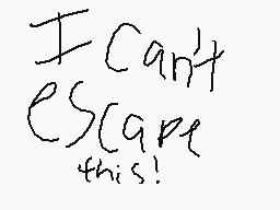 Drawn comment by ⓇÜ$〒(♥▽♥)📱
"I Can't Escape this!"