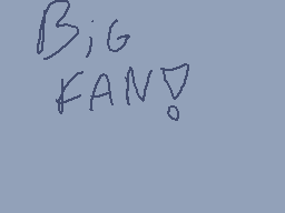 Drawn comment by ⓇÜ$〒(♥▽♥)📱
"Big FAN!"