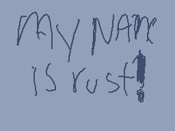 Drawn comment by ⓇÜ$〒(♥▽♥)📱
"my name is Rust!"