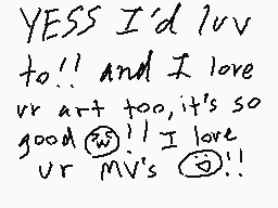 Drawn comment by scout
"YESSS I'd luv to!! AND I love vr art too, it's so good! I love vr MV's!"