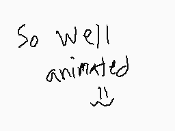 Drawn comment by FORGAN
"So Well animated"