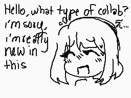 Drawn comment by ♥アニーちゃん♥
"Hello, what type of collab? I'm sorry, I'm really new in this"