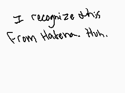 Drawn comment by BlueArrow➡
"I recognize this From Hatera. Huh."