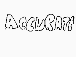 Drawn comment by KalMations
"ACCURATE"