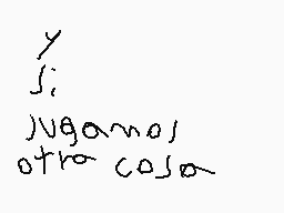 Drawn comment by ML_0804
"y si: jugamos otra cosa-"