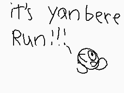 Drawn comment by kirby x
"it's yanbere Run!!!"