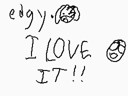 Drawn comment by KC
"edg)·(σ) I LOVE IT!!"