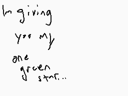 Drawn comment by Metalluigi
"In giving you my one green star..."