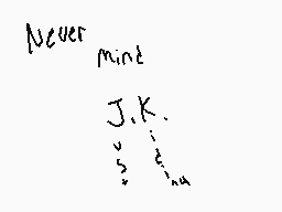 Drawn comment by Tess
"Never mint J.K."