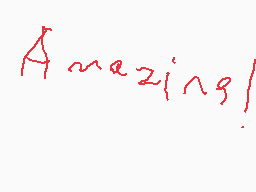 Drawn comment by Danielboy
"Amazing!"