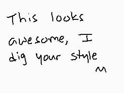 Drawn comment by Goshi
"This looks awesome, I dig your style"