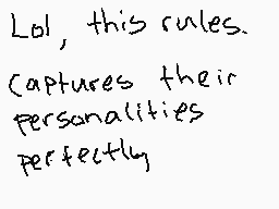 Drawn comment by Goshi
"Lol, this rules. Captures their personalities perfectly."