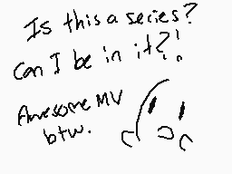 Drawn comment by kokiri-cat
"Is this a series? Can I be in it?! Awesome MV btw."