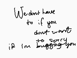 Drawn comment by •Babbit•
"We don't have to if you don't want to sorry if I'm bugging you"