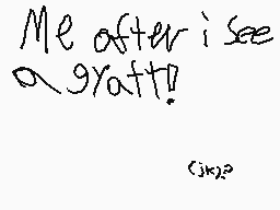 Drawn comment by kobe
"Me after i see a goat!? (jk)?"