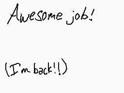 Drawn comment by Hollyfire
"Awesome job! (I'm back!!)"