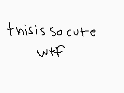 Drawn comment by Cassius
"thisissoacute wtf"