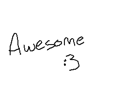 Drawn comment by cassie
"Awesome :3"