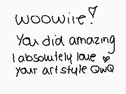 Drawn comment by ☆“Brok€n”☆
"woowrite! You did amazing I absolutely love your art style QwQ"