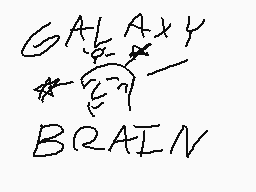 Drawn comment by zedd
"GALAXY BRAIN"