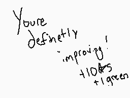 Drawn comment by ちのひしR@ナ!@ち
"you're definitely improving! +10A's +1green"