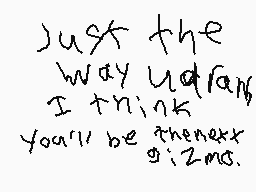 Drawn comment by RedYoshi09
"Just the way you are I think you'll be there next time."