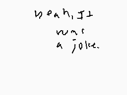Drawn comment by CptDiscord
"yeah, I'll write a joke."