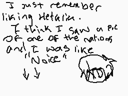 Drawn comment by Lady Dank
"I just remember liking Hetalia. I think I saw a pic of one of the nations and I was like "NOICE" ↓↓"