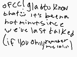 Drawn comment by Sp!ral♥
"of FCC! glad to know that it's been a hot minutes since we've last talked (if you only mention)"