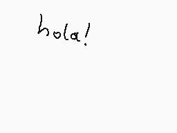 Drawn comment by kitty
"hola!"