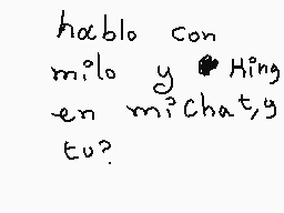 Drawn comment by kitty
"hablo con milo y Hing en mi chat y eu?"