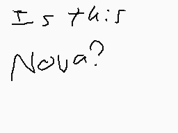 Drawn comment by piplup931
"Is this Nova?"