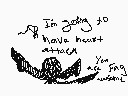 Drawn comment by ZeusX
"I'm going to have heart attack You are Fing awesome"