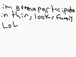 Drawn comment by Xenofinite
"i'm gonna participate in this looks funny LOL"