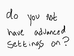 Drawn comment by AyoCaspa
"do you not have advanced settings on?"
