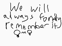 Drawn comment by Ness♥
"We will always fondly remember it"