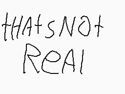 Drawn comment by Flipmaster
"THAT'S NOT REAL"