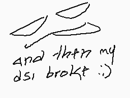 Drawn comment by X3 ur mom
"and then my ds1 broke :))"
