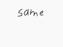 Drawn comment by Shiloh☔
"same"