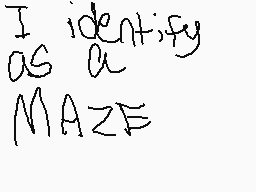Drawn comment by New 3ds
"I identify as a MAZE"