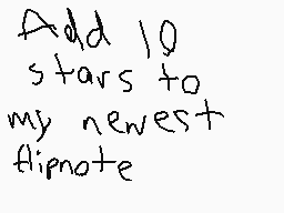 Drawn comment by JRDE
"Add 10 stars to my newest flipnote"