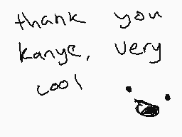 Drawn comment by auhsoj
"thank you kanye, very cool!"