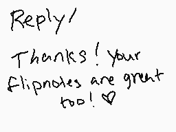 Drawn comment by ErinaKuro♥
"Reply/ Thanks! your flipnotes are great too!"